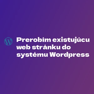 Prerobím existujúci web do systému Wordpress