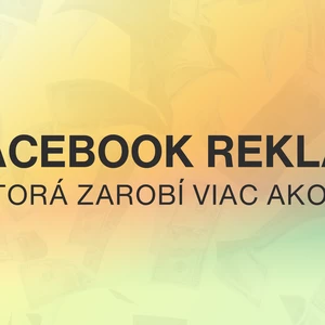 Kompletná tvorba a správa Facebook kampaní – viac zisku pre váš biznis