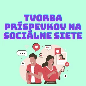 Tvorba príspevkov na sociálne siete 