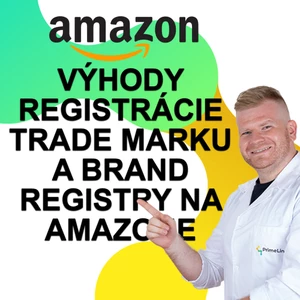 Zabezpečím vám výhody registrácie Trade Marku a Amazon Brand Registry na Amazone