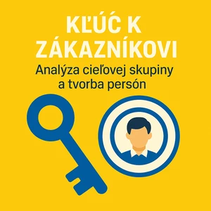 Kľúč k zákazníkovi - Analýza cieľovej skupiny a tvorba persón