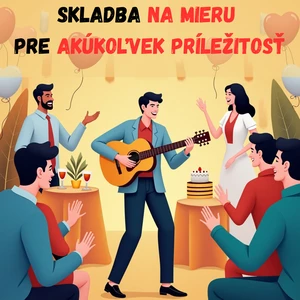 Ja spravím SKLADBU NA MIERU k akejkoľvek príležitosti