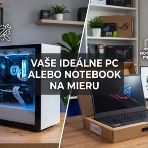 Vyberiem ti najlepší notebook / zložím PC na mieru podľa tvojho rozpočtu 