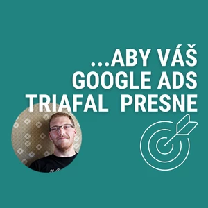 Aby Vaše Google Ads triafali presne - audit účtu