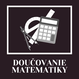 Doučovanie matematiky pre ZŠ a SŠ