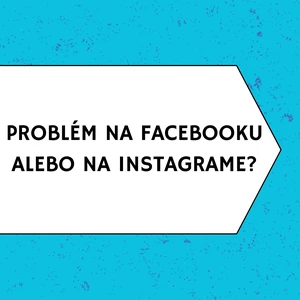 Vyriešim Váš problém s Facebookom alebo Instagramom